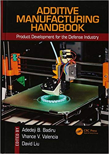 Additive Manufacturing Handbook:  Product Development for the Defense Industry (Systems Innovation Book Series)